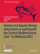 Recht, Laerke Recht, Christina Tsouparopoulou - Human and Aquatic Beings: Interactions in and beyond the Eastern Mediterranean (3rd-1st Millennia BCE)