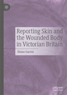Diana Garrisi - Reporting Skin and the Wounded Body in Victorian Britain