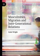 Katie Wright - Masculinities, Migration and Inter-Generational Relations