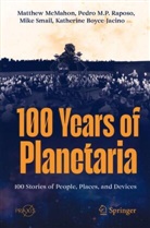 Katherine Boyce-Jacino, Pedro M P Raposo, Matthew McMahon, Pedro M. P. Raposo, Pedro M.P. Raposo, Mike Smail... - 100 Years of Planetaria