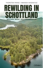 Thorsten Franz, Amanda Hasenfusz - Rewilding in Schottland