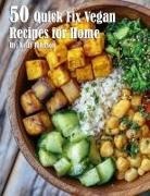 Kelly Johnson - 50 Quick Fix Vegan Recipes for Home