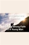 Joshua Rhoades - Determination and Dedication Building Strong Faith As A Young Man