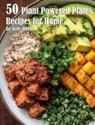 Kelly Johnson - 50 Plant-Powered Plates Recipes for Home