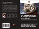 Vitória Tereza Negrão de Albuquerque, Kristerson Reinaldo de Luna Freire, Adna Cristina Barbosa de Sousa - CULTURE AXÉNIQUE DE PLEUROTUS OSTREATUS VAR. FLORIDA