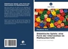 Kleydiane Silva - Didaktische Spiele: eine Form der Intervention im Matheunterricht