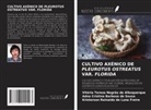 Vitória Tereza Negrão de Albuquerque, Kristerson Reinaldo de Luna Freire, Adna Cristina Barbosa de Sousa - CULTIVO AXÉNICO DE PLEUROTUS OSTREATUS VAR. FLORIDA