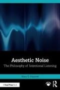 Mary G. Mazurek - Aesthetic Noise - The Philosophy of Intentional Listening