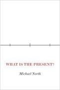 Michael North - What Is the Present?