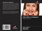 Rashmi Puri, Gaurav Sharma, Neeta Singh - CAD CAM in ortodonzia