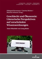 Hildegard Kernmayer, Christine Künzel, Caterina Richter, Marietta Schmutz - Geschlecht und Ökonomie: Literarische Perspektiven auf verschränkte Wissensordnungen