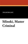 Edgar Wallace - Silinski, Master Criminal