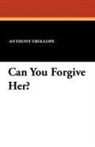 Anthony Trollope - Can You Forgive Her?
