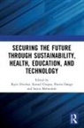 Rajiv Chopra Divekar, Komal Chopra, Pravin Dange, Rajiv Divekar, Smita Mehendale - Securing the Future Through Sustainability, Health, Education, and