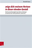 Benedikt Bauer, Volker Henning Drecoll, Volker Leppin - zeige dich meinem Hertzen in dieser elenden Gestalt