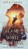 Jess K. Chavez - The Flame of the White Horseman