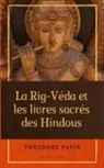 Théodore Pavie - La Rig-Véda et les livres sacrés des Hindous
