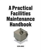 Kevin Jones - A Practical Facilities Maintenance Handbook