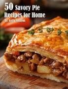 Kelly Johnson - 50 Savory Pie Recipes for Home