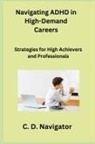 C. D. Navigator - Navigating ADHD in High-Demand Careers