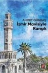 Ahmet Günbas - Izmir Mavisiyle Karisik