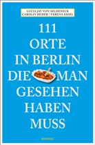 Lucia Jay von Seldeneck - 111 Orte in Berlin, die man gesehen haben muss