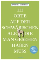Barbara Goerlich - 111 Orte auf der schwäbischen Alb, die man gesehen haben muss