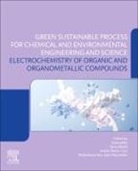 Tariq Altalhi, Inamuddin, Jorddy Neves Cruz, Mohammad Abu Jafar Mazumder - Electrochemistry of Organic and Organometallic Compounds:Green Sustainable Process for Chemical and Environmental Engineering and Science (GSPCEES)