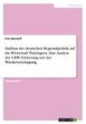 Finn Bischoff - Einfluss der deutschen Regionalpolitik auf die Wirtschaft Thüringens. Eine Analyse der GRW-Förderung seit der Wiedervereinigung