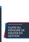Catherine Voynnet Fourboul - Guide du Mémoire de Master en gestion