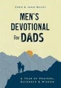 Chris Bailey, Jamie Bailey - Men's Devotional for Dads A Year of Prayers, Guidance, and Wisdom