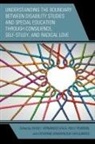 David I Pearson Hernandez-Saca, David I. Pearson Hernandez-Saca, Catherine Kramarczuk Voulgarides, David I Hernández-Saca, David I. Hernández-Saca, Holly Pearson... - Understanding the Boundary Between Disability Studies and Special