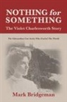 Mark Bridgeman - Nothing for Something, The Violet Charlesworth Story