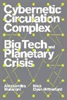 Nick Dyer-Witheford, Nick Mularoni Dyer-Witheford, Dyer-Witheford Nick, Alessandra Mularoni - Cybernetic Circulation Complex