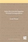 Susan Thorpe - Daily Life in Ancient Egyptian Personal Correspondence