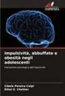 Cibele Pereira Colpi, Ethel Z. Chehter - Impulsività, abbuffate e obesità negli adolescenti