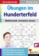 Michael Junga - Übungen im Hunderterfeld / Mathematik verstehen lernen