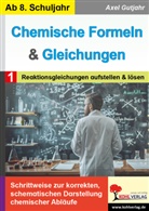 Axel Gutjahr - Chemische Formeln und Gleichungen / Band 1: Reaktionsgleichungen aufstellen und lösen