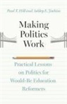 Paul T. Hill, Paul T. Jochim Hill, Hill Paul T., Ashley E. Jochim, Jochim Ashley E. - Making Politics Work
