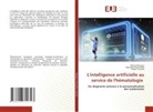 Saoussen Chouchene, Rihem Mezrigui, Nadia Yacoubi - L'intelligence artificielle au service de l'hématologie