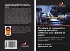 Rahul B. Dhabale, Vijaykumar S. Jatti - Tornitura di compositi a matrice metallica rinforzati con carburo di silicio