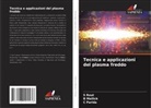 B Mallick, B. Mallick, C Parida, C. Parida, S Rout, S. Rout - Tecnica e applicazioni del plasma freddo