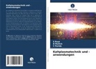 B Mallick, B. Mallick, C Parida, C. Parida, S Rout, S. Rout - Kaltplasmatechnik und -anwendungen