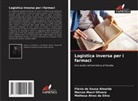 Matheus Alves Da Silva, Flávia de Sousa Almeida, Marcos Macri Olivera - Logistica inversa per i farmaci