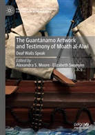 Alexandra S. Moore, Alexandra S Moore, Swanson, Elizabeth Swanson - The Guantánamo Artwork and Testimony of Moath Al-Alwi