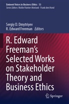 Sergiy D Dmytriyev, Sergiy D. Dmytriyev, Edward Freeman, R. Edward Freeman - R. Edward Freeman's Selected Works on Stakeholder Theory and Business Ethics