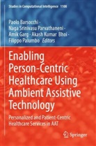 Paolo Barsocchi, Akash Kumar Bhoi, Amik Garg, Filippo Palumbo, Naga Srinivasu Parvathaneni - Enabling Person-Centric Healthcare Using Ambient Assistive Technology