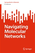 N Sukumar, N. Sukumar - Navigating Molecular Networks