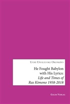 Uche Uwazuoke Okonkwo - He fought Babylon with his lyrics: Life and times of Ras Kimono 1958-2018