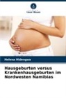 Helena Hidengwa - Hausgeburten versus Krankenhausgeburten im Nordwesten Namibias